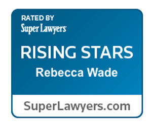 Attorney Rebecca Wade is rated by SuperLawyers.com as a Rising Star.