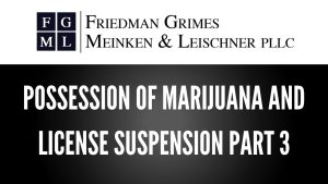 Possession of Marijuana and License Suspension Part 3