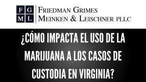 ¿Cómo impacta el uso de la marijuana a los casos de custodia en Virginia?