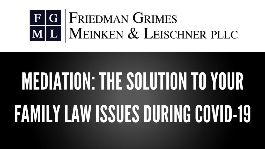 Mediation: The Solution to Your Family Law Issues During COVID-19