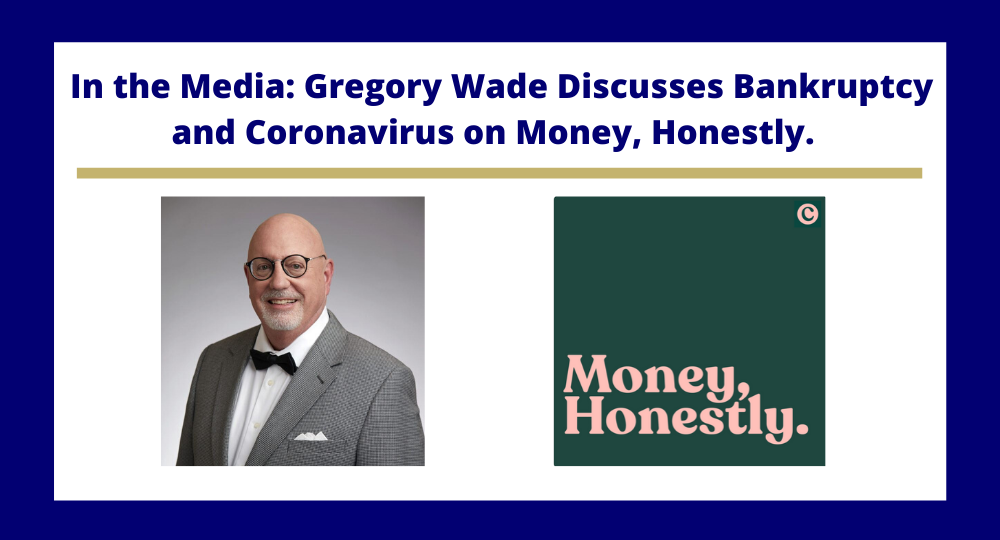 In the Media: Gregory Wade Discusses An Upcoming Flood of Bankruptcies on Money, Honestly.