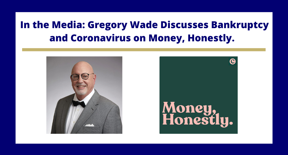 Attorney Gregory Wade discusses the upcoming flood of bankruptcies on Money, Honestly.