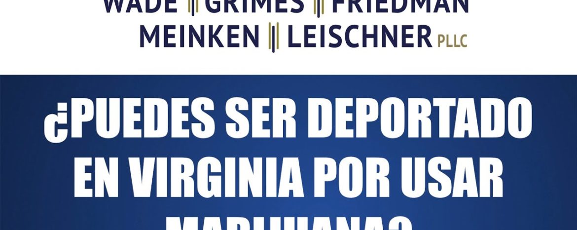 ¿Puedes Ser Deportado en Virginia Por Usar Marijuana?